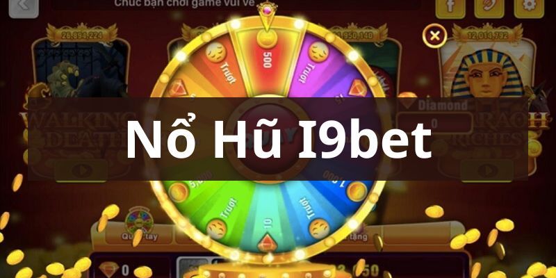 Cách chơi nổ hũ đơn giản tại nhà cái i9BET 