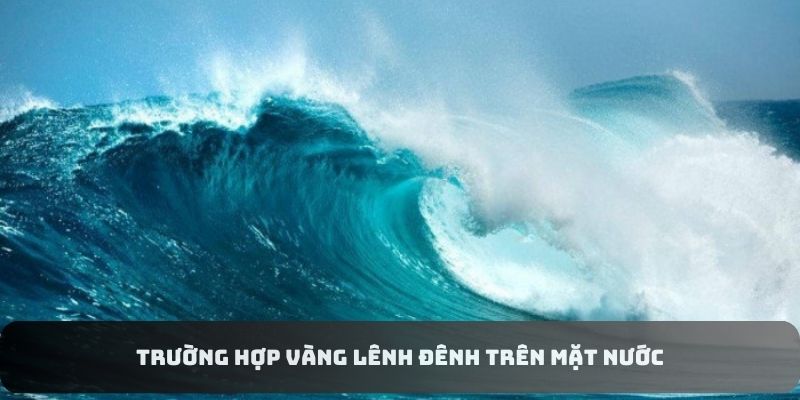 Trường hợp vàng lênh đênh trên mặt nước